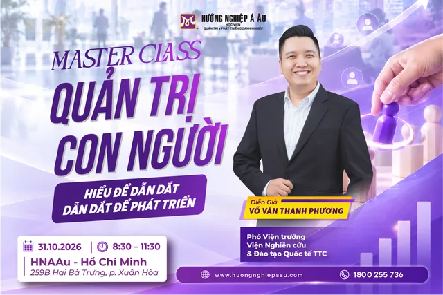 MASTERCLASS: QUẢN TRỊ CON NGƯỜI - HIỂU ĐỂ DẪN DẮT, DẪN DẮT ĐỂ PHÁT TRIỂN - 31/10/2026 - Sự Kiện Hướng Nghiệp Á Âu